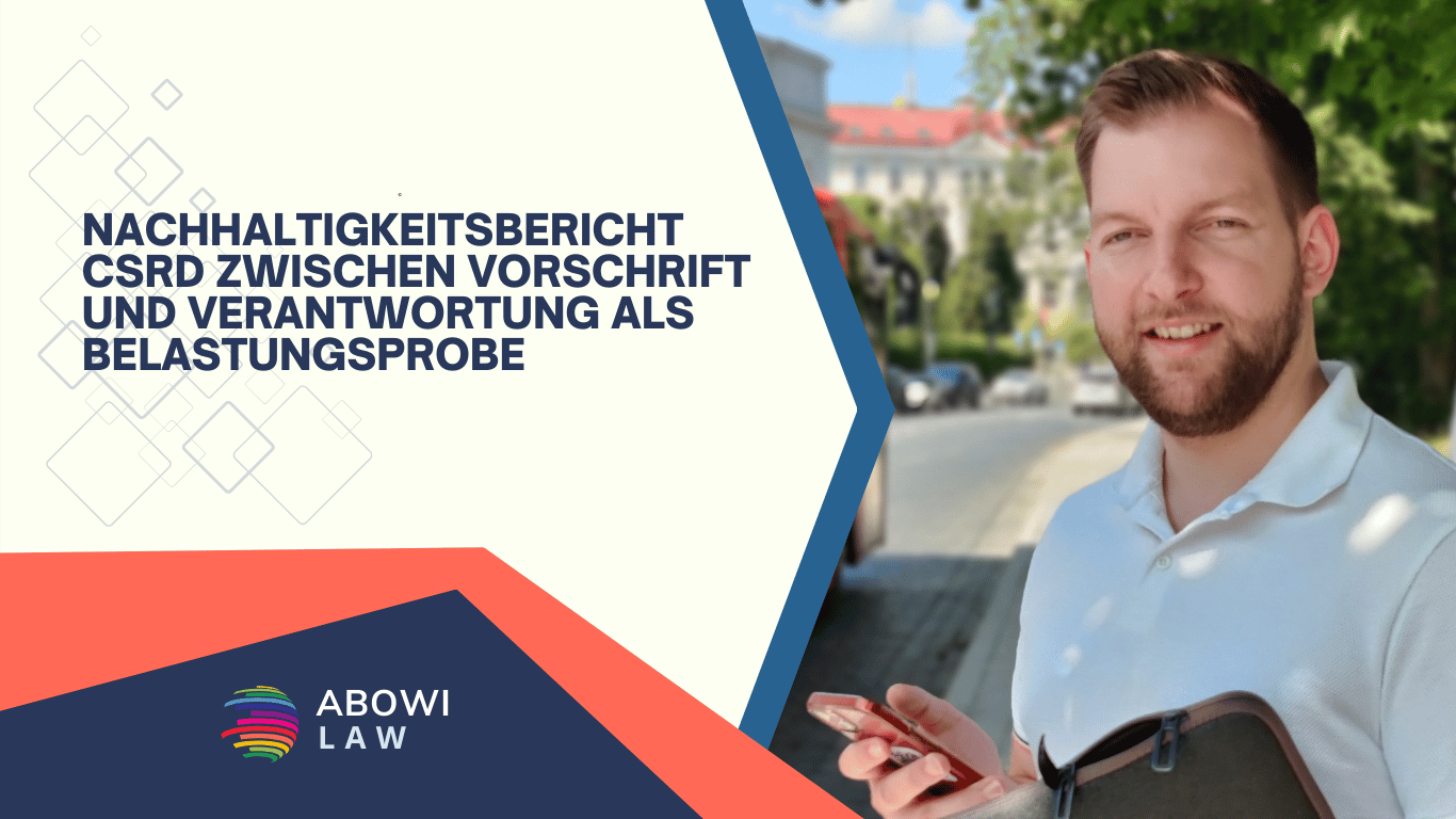 Nachhaltigkeitsbericht CSRD zwischen Vorschrift und Verantwortung als Belastungsprobe - ABOWI Law