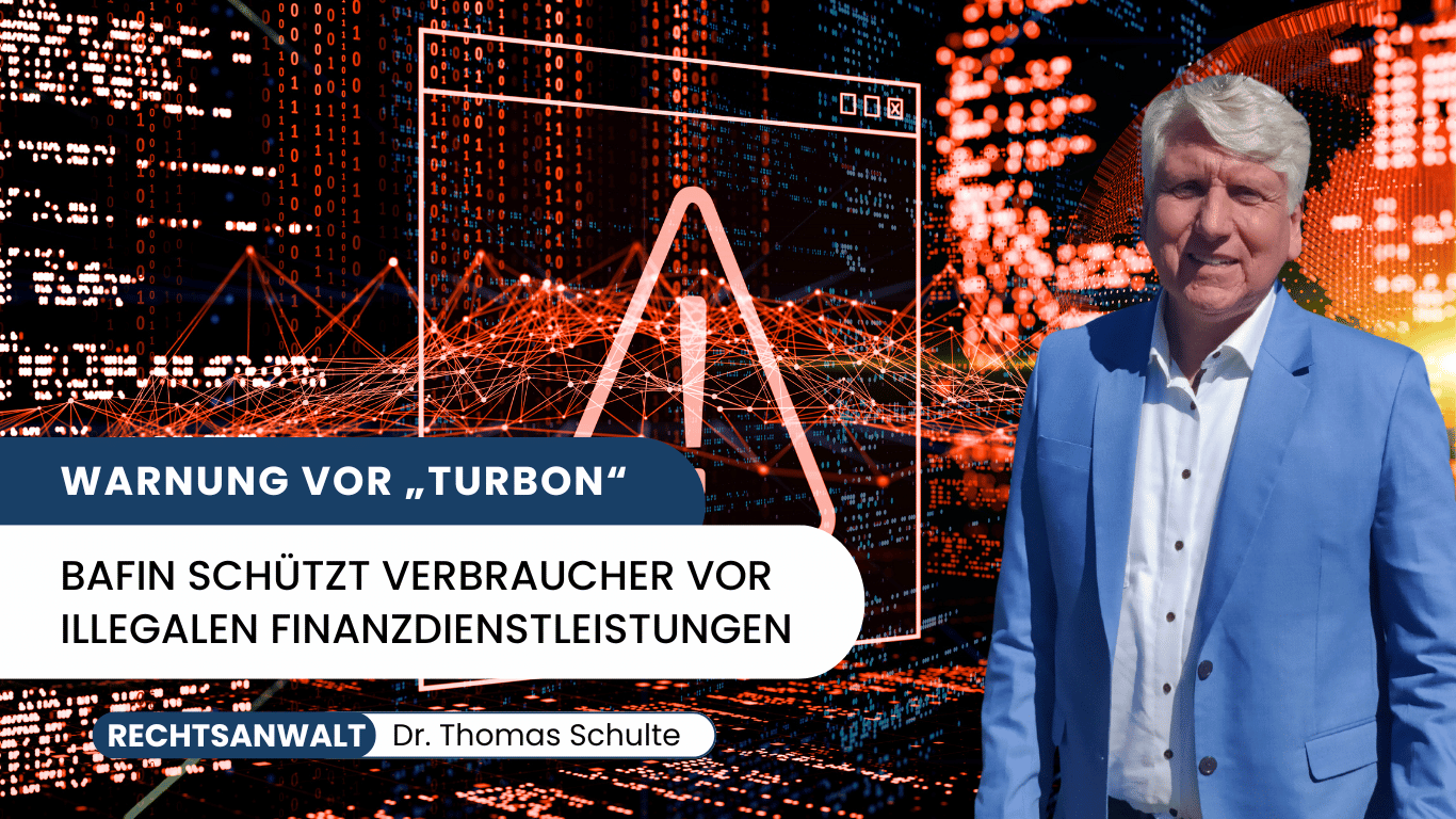 Warnung vor „Turbon“ – BaFin schützt Verbraucher vor illegalen Finanzdienstleistungen - Dr Thomas Schulte