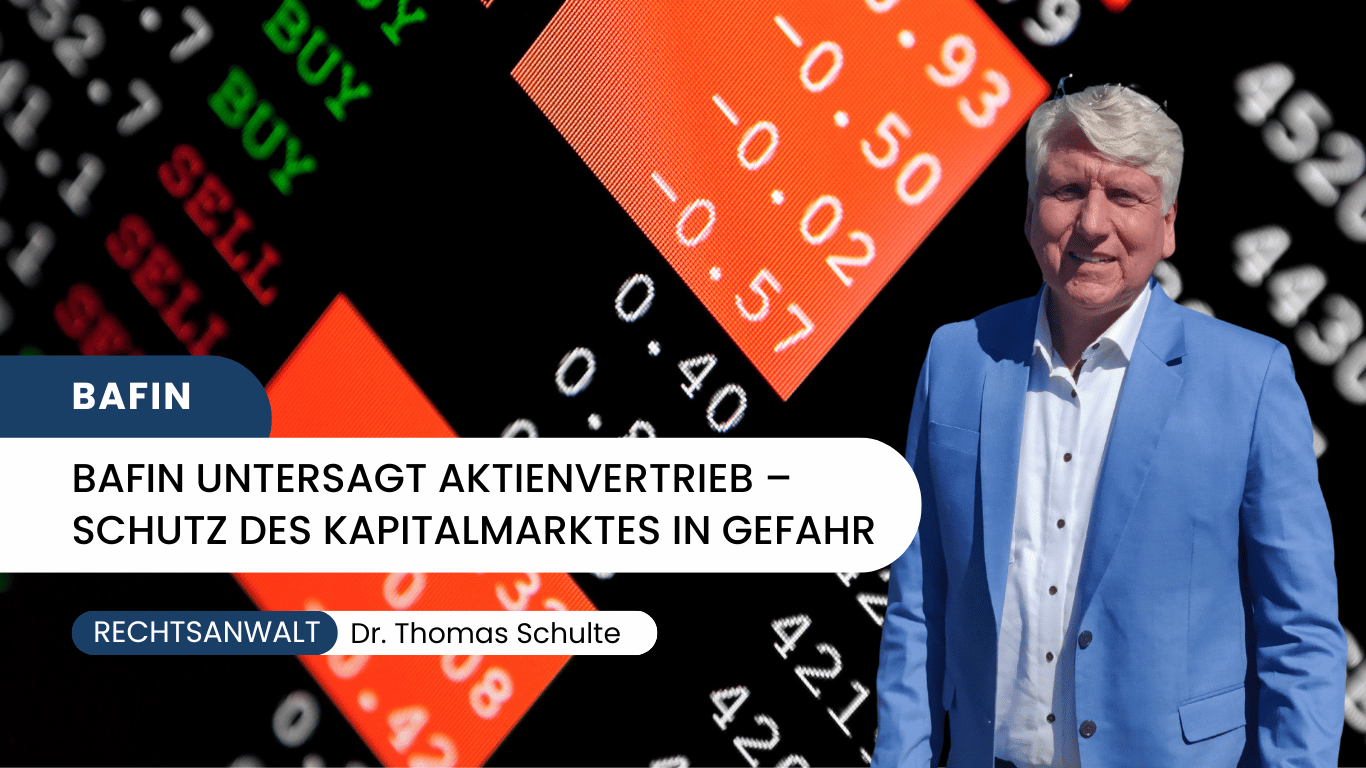 BaFin untersagt Aktienvertrieb – Schutz des Kapitalmarktes in Gefahr - Dr Thomas Schulte