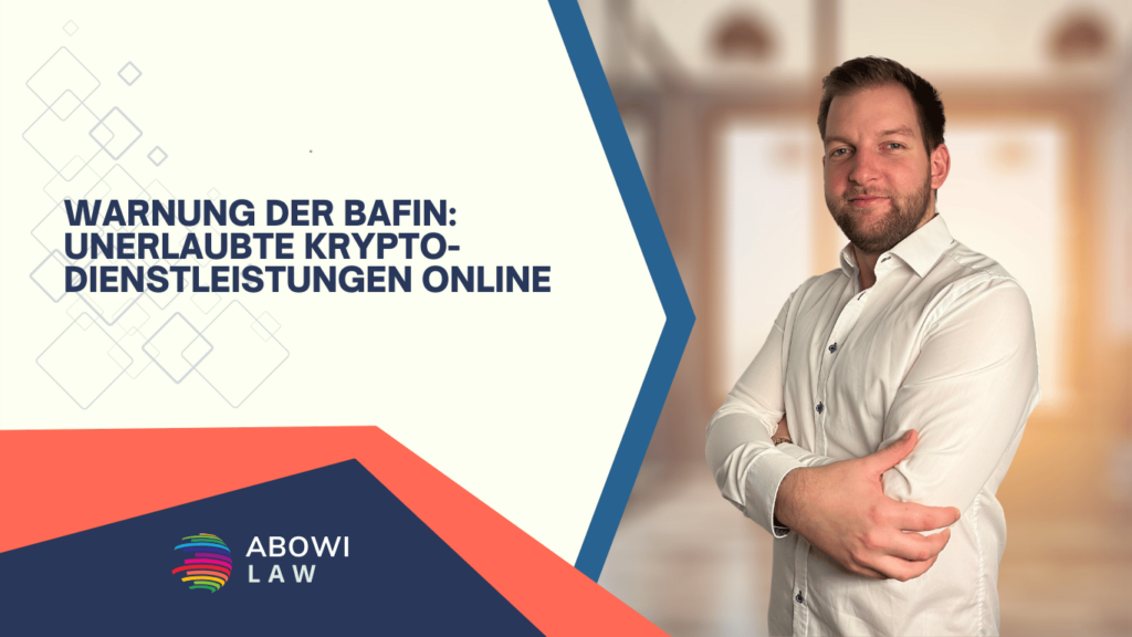 Warnung der BaFin- Unerlaubte Krypto-Dienstleistungen online - ABOWI Law