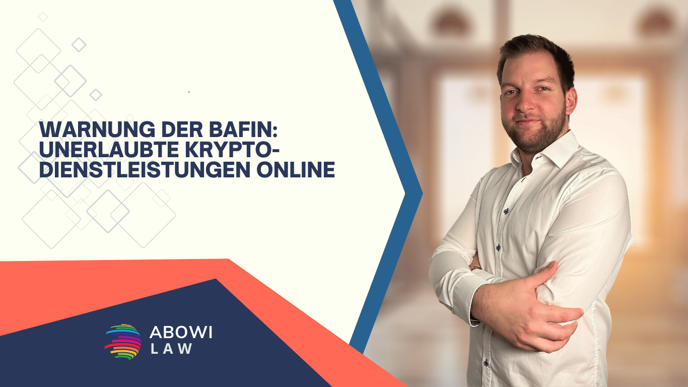 Warnung der BaFin- Unerlaubte Krypto-Dienstleistungen online - ABOWI Law