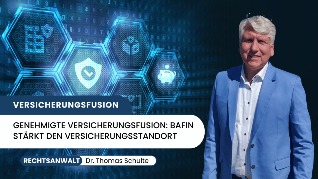 Genehmigte Versicherungsfusion- BaFin stärkt den Versicherungsstandort - Dr Thomas Schulte