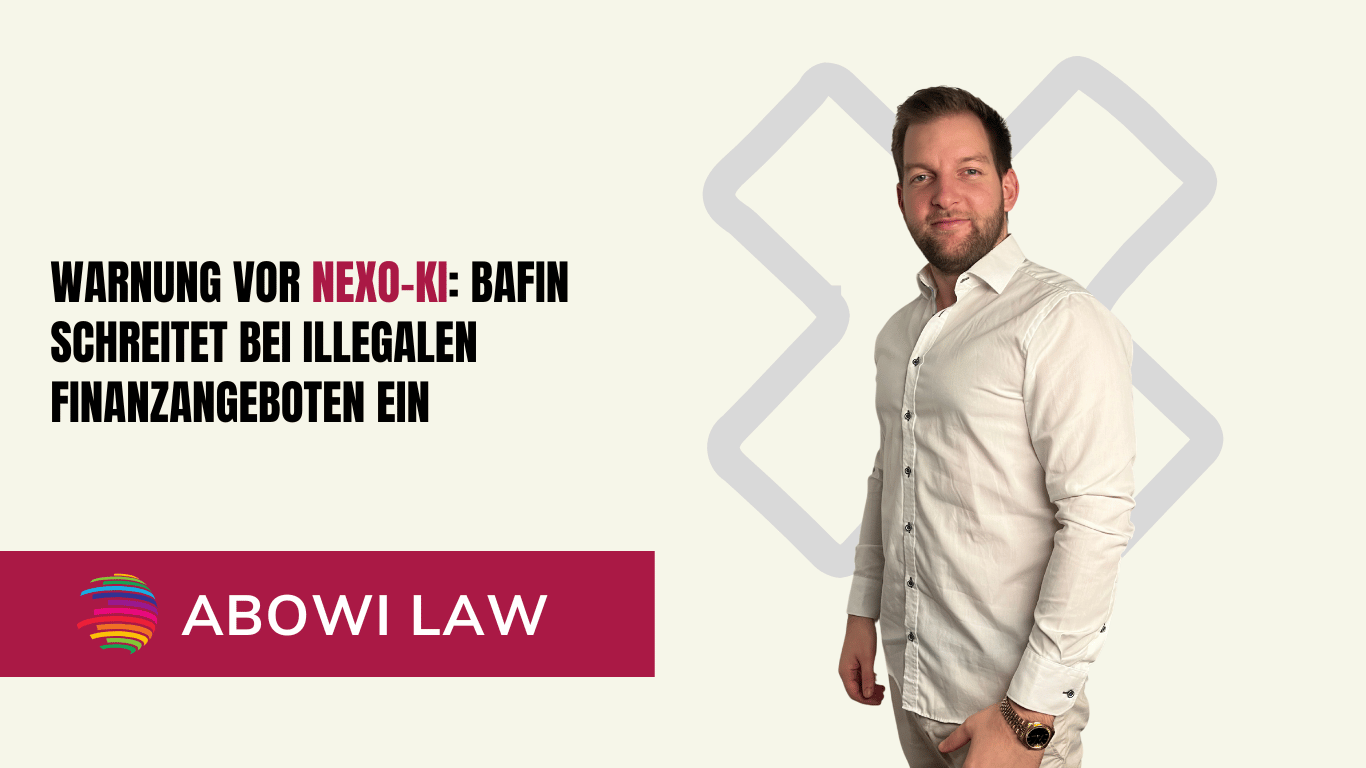 Warnung vor Nexo-KI- BaFin schreitet bei illegalen Finanzangeboten ein - ABOWI Law