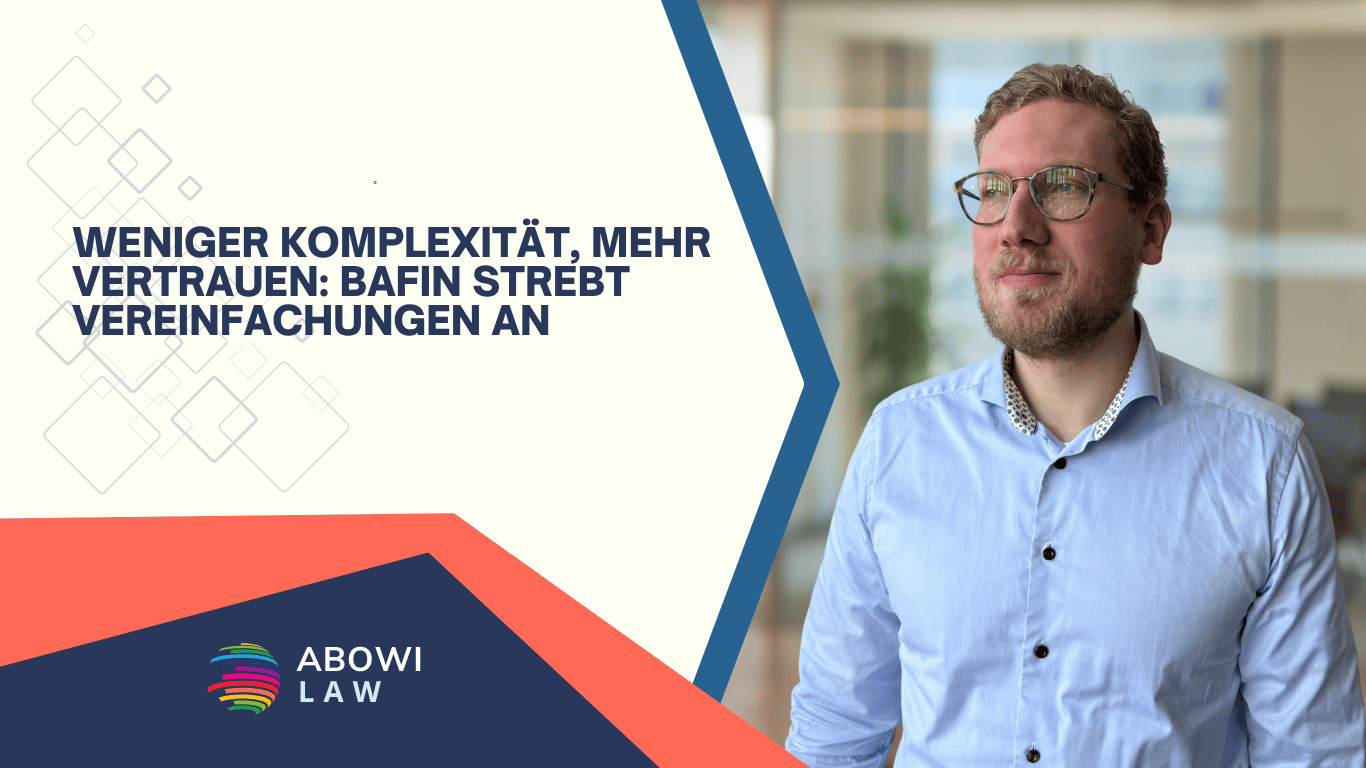Weniger Komplexität, mehr Vertrauen- BaFin strebt Vereinfachungen an - ABOWI Law