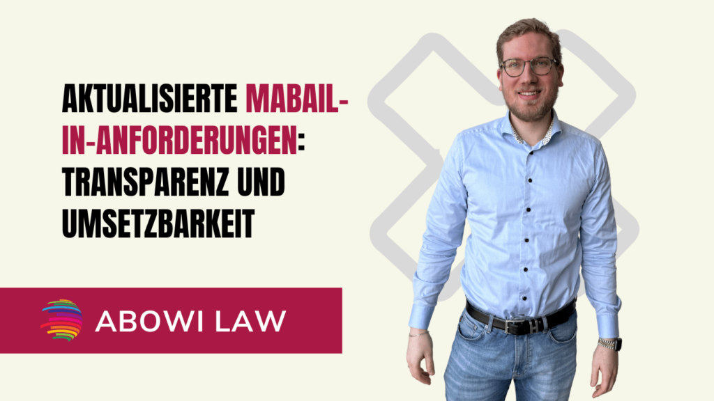Aktualisierte MaBail-in-Anforderungen- Transparenz und Umsetzbarkeit - ABOWI Law