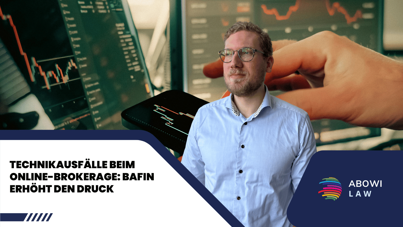 Technikausfälle beim Online-Brokerage - BaFin erhöht den Druck -ABOWI Law