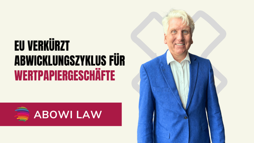 EU verkürzt Abwicklungszyklus für Wertpapiergeschäfte - ABOWI Law